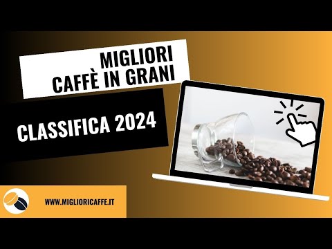 Guida al Miglior Caffè in Grani del 2024